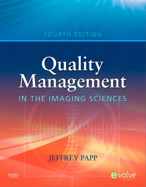 Cover of the book Quality Management in the Imaging Sciences - E-Book by Jeffrey Papp, PhD, RT(R) (QM), Elsevier Health Sciences