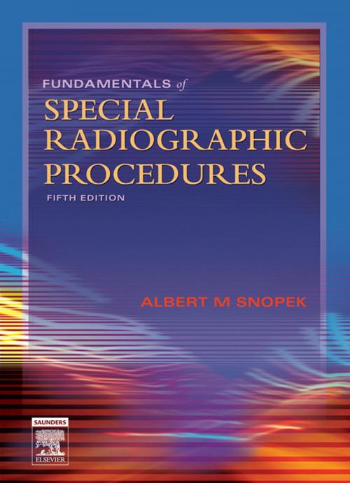 Cover of the book Fundamentals of Special Radiographic Procedures - E-Book by Albert M. Snopek, BS, RT(R)(CV)(M)(QM), Elsevier Health Sciences