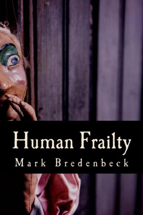 Cover of the book Human Frailty, a Detective Mike Bridger novel by Mark Bredenbeck, Mark Bredenbeck