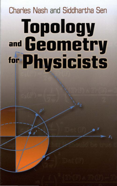 Cover of the book Topology and Geometry for Physicists by Charles Nash, Siddhartha Sen, Dover Publications