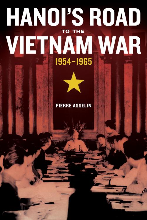 Cover of the book Hanoi's Road to the Vietnam War, 1954-1965 by Pierre Asselin, University of California Press