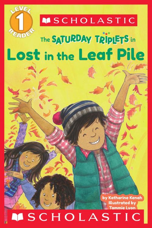Cover of the book Scholastic Reader Level 1: The Saturday Triplets #1: Lost in the Leaf Pile by Katharine Kenah, Scholastic Inc.