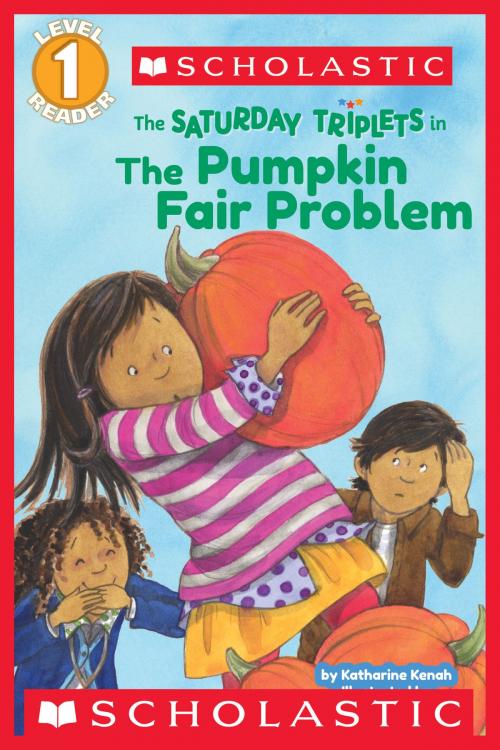 Cover of the book Scholastic Reader Level 1: The Saturday Triplets #2: The Pumpkin Fair Problem by Katharine Kenah, Scholastic Inc.