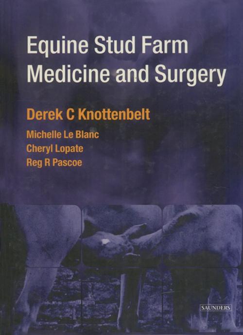 Cover of the book Equine Stud Farm Medicine & Surgery E-Book by Derek C. Knottenbelt, OBE  BVM&S  DVM&S  Dip ECEIM  MRCVS, Reg R. Pascoe, AM, DVSc, FRCVS, FACVSc, Michelle LeBlanc, DVM, Cheryl Lopate, MS, DVM, Elsevier Health Sciences
