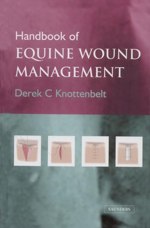 Cover of the book Handbook of Equine Wound Management E-Book by Derek C. Knottenbelt, OBE  BVM&S  DVM&S  Dip ECEIM  MRCVS, Elsevier Health Sciences
