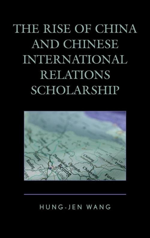 Cover of the book The Rise of China and Chinese International Relations Scholarship by Hung-jen Wang, Lexington Books