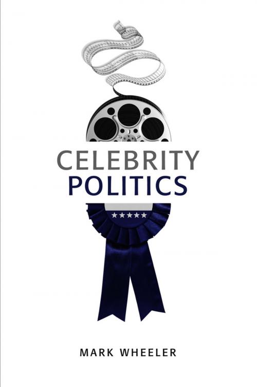 Cover of the book Celebrity Politics by Mark Wheeler, Wiley