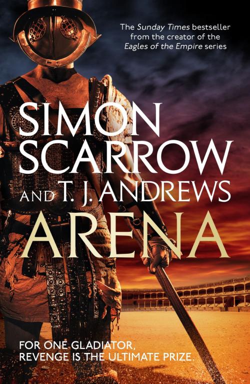 Cover of the book Arena by Simon Scarrow, T. J. Andrews, Headline