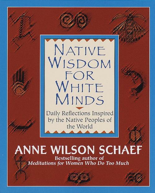 Cover of the book Native Wisdom for White Minds by Anne Wilson Schaef, Random House Publishing Group