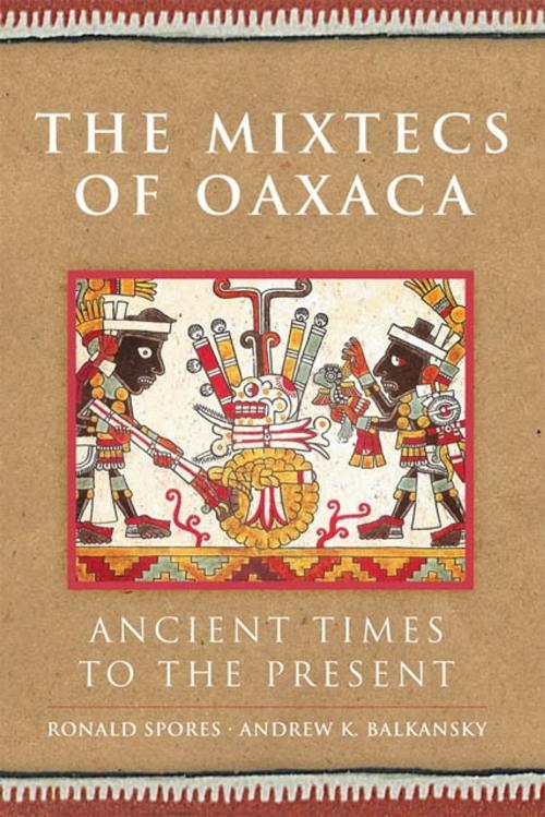 Cover of the book The Mixtecs of Oaxaca by Andrew K. Balkansky, Prof. Ronald Spores Sr., University of Oklahoma Press