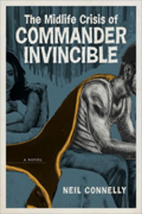 Cover of the book The Midlife Crisis of Commander Invincible by Neil Connelly, LSU Press