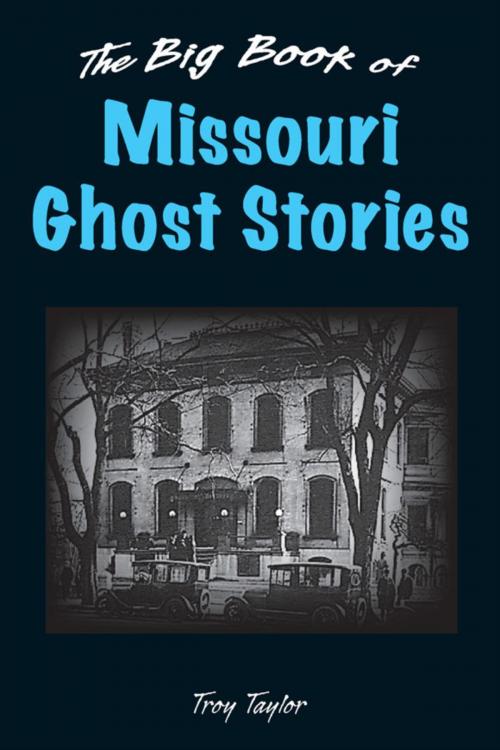 Cover of the book The Big Book of Missouri Ghost Stories by Troy Taylor, Stackpole Books