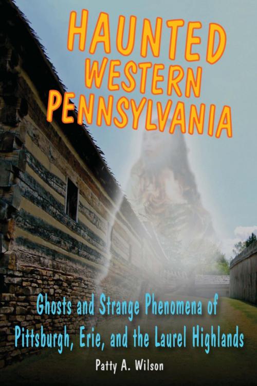 Cover of the book Haunted Western Pennsylvania by Patty A. Wilson, Stackpole Books