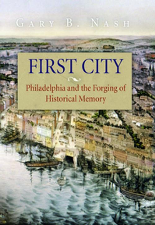 Cover of the book First City by Gary B. Nash, University of Pennsylvania Press, Inc.