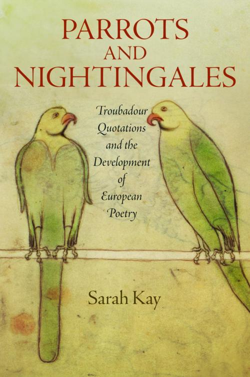 Cover of the book Parrots and Nightingales by Sarah Kay, University of Pennsylvania Press, Inc.