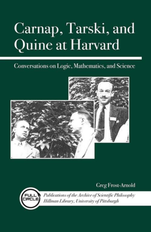 Cover of the book Carnap, Tarski, and Quine at Harvard by Greg Frost-Arnold, Open Court