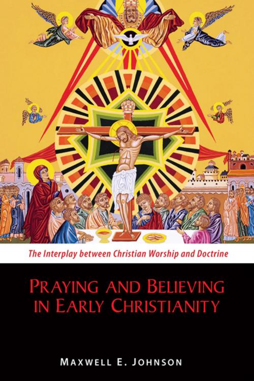 Cover of the book Praying and Believing in Early Christianity by Maxwell   E. Johnson, Liturgical Press