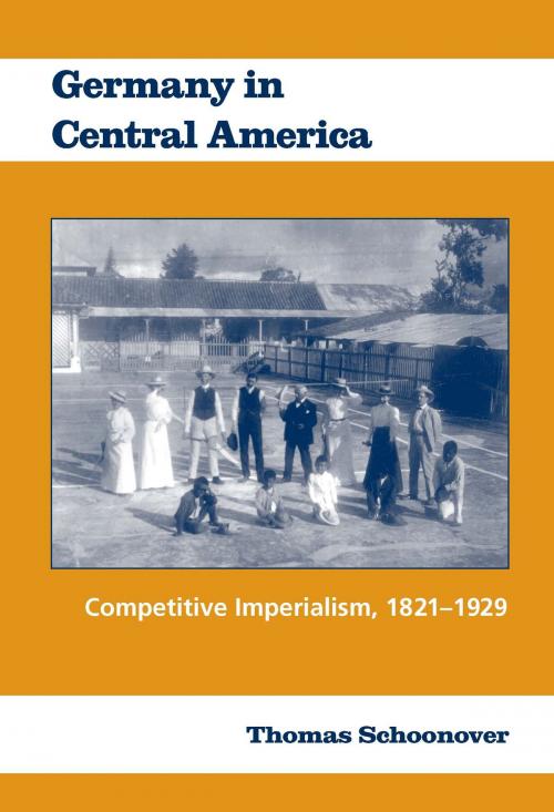 Cover of the book Germany in Central America by Thomas Schoonover, University of Alabama Press