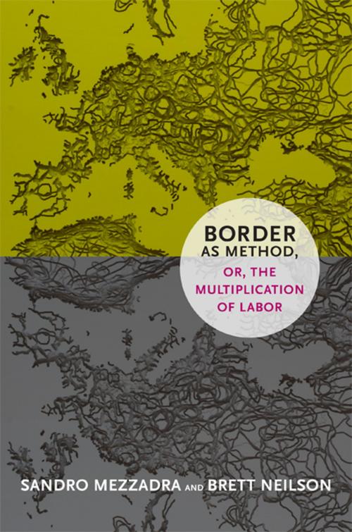 Cover of the book Border as Method, or, the Multiplication of Labor by Sandro Mezzadra, Brett Neilson, Duke University Press