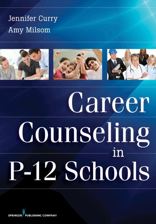 Cover of the book Career Counseling in P-12 Schools by Jennifer Curry, PhD, Amy Milsom, DEd, Springer Publishing Company
