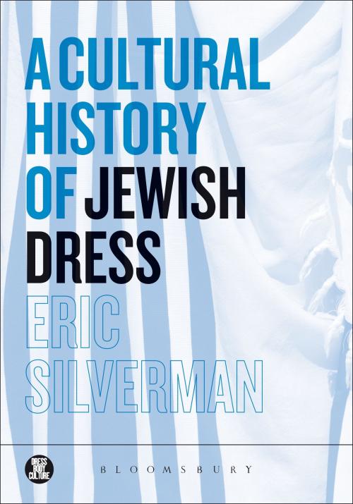 Cover of the book A Cultural History of Jewish Dress by Eric Silverman, Bloomsbury Publishing