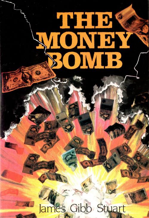 Cover of the book The Money Bomb by James Gibb Stuart, Stuart Titles Ltd