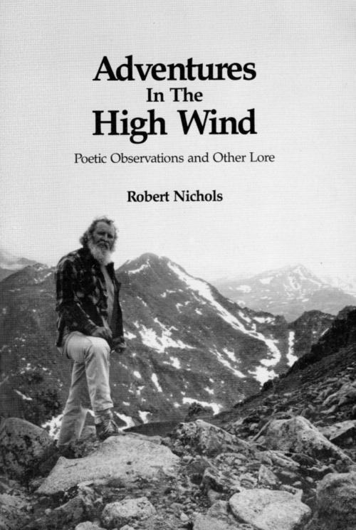 Cover of the book Adventures in the High Wind (E-Edition 2013) by Robert Nichols, Mountain Muse Publishing