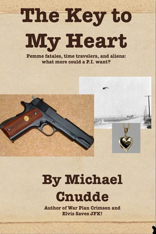 Cover of the book The Key to My Heart by Michael Cnudde, Michael Cnudde