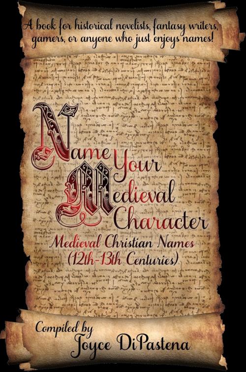 Cover of the book Name Your Medieval Character: Medieval Christian Names (12th-13th Centuries) by Joyce DiPastena, Joyce DiPastena
