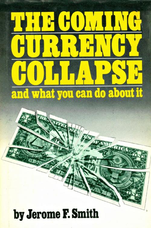 Cover of the book The Coming Currency Collapse and what you can do about it by Jerome Smith, Jerome Smith
