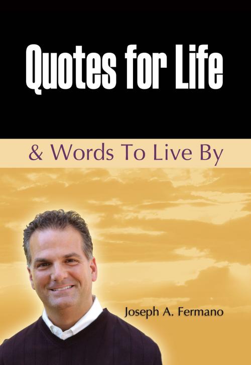 Cover of the book Quotes for Life & Words to Live By by Joseph A. Fermano, Joseph A. Fermano