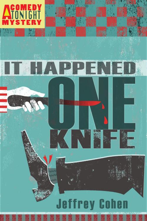 Cover of the book It Happened One Knife: A Comedy Tonight Mystery by Jeffrey Cohen, Jeffrey Cohen