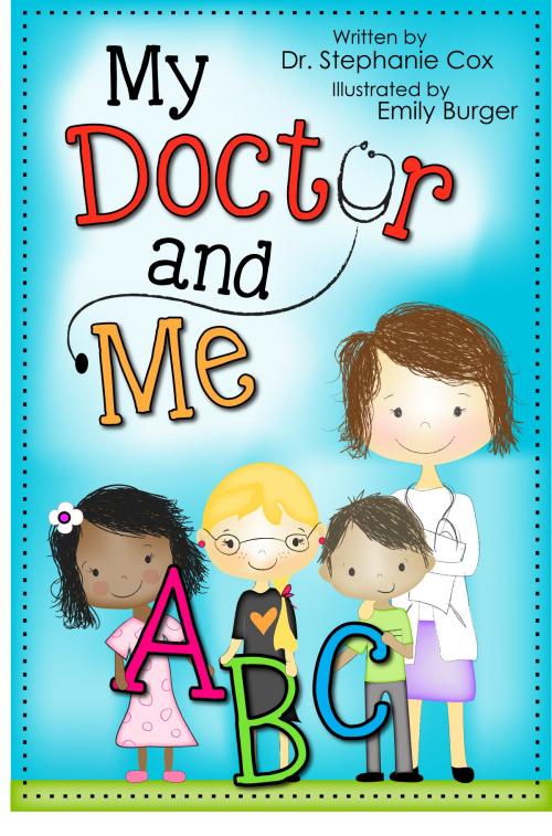 Cover of the book My Doctor and Me ABC by Dr. Stephanie Cox, Stephanie Cox