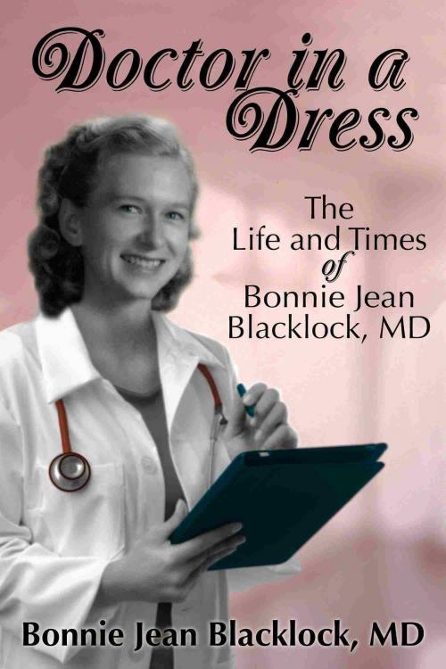 Cover of the book Doctor in a Dress by Bonnie Jean Blacklock, MD, Old Mill Publishing
