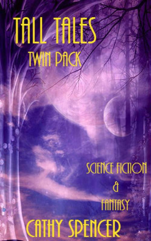 Cover of the book Tall Tales Twin-Pack, Science Fiction and Fantasy by Cathy Spencer, Cathy Spencer