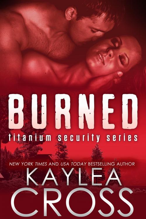 Cover of the book Burned by Kaylea Cross, Kaylea Cross
