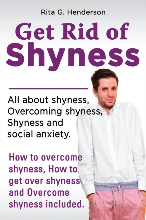 Cover of the book Get Rid of Shyness by Rita G. Henderson, Rita G. Henderson