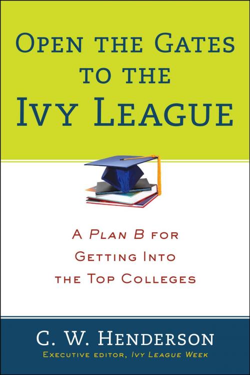 Cover of the book Open the Gates to the Ivy League by C. W. Henderson, Penguin Publishing Group