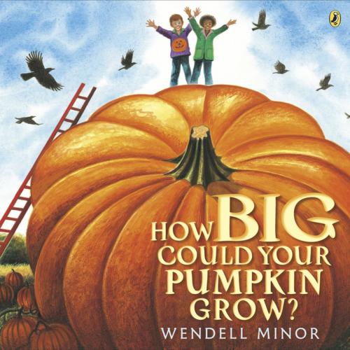 Cover of the book How Big Could Your Pumpkin Grow? by Wendell Minor, Penguin Young Readers Group