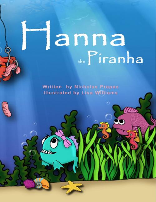 Cover of the book Hanna the Piranha by Lisa Williams, Nicholas Prapas, Lulu.com