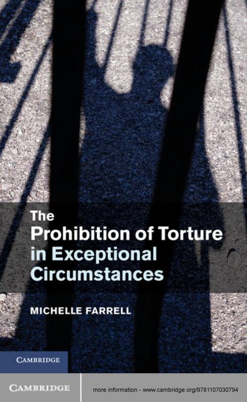 Cover of the book The Prohibition of Torture in Exceptional Circumstances by Michelle Farrell, Cambridge University Press