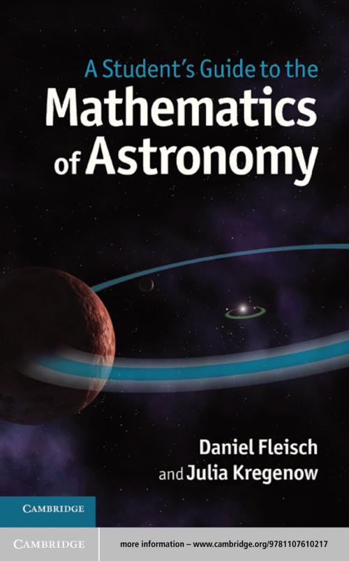 Cover of the book A Student's Guide to the Mathematics of Astronomy by Daniel Fleisch, Julia Kregenow, Cambridge University Press