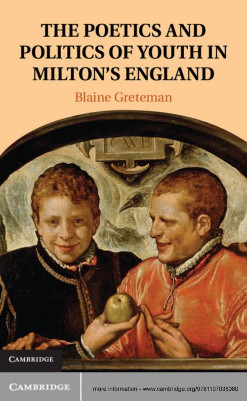 Cover of the book The Poetics and Politics of Youth in Milton's England by Blaine Greteman, Cambridge University Press
