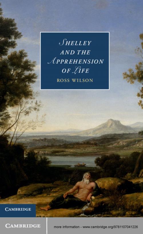 Cover of the book Shelley and the Apprehension of Life by Ross Wilson, Cambridge University Press