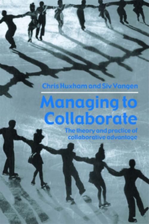 Cover of the book Managing to Collaborate by Chris Huxham, Siv Vangen, Taylor and Francis