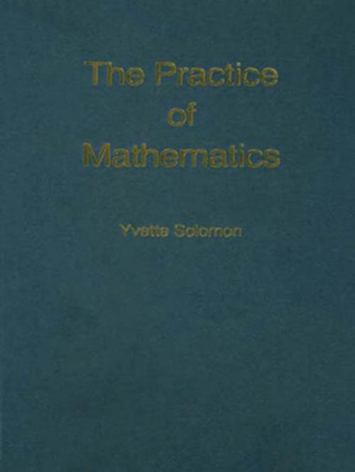 Cover of the book The Practice of Mathematics by Yvette Solomon, Taylor and Francis