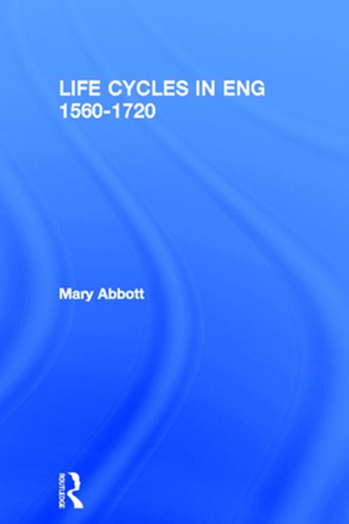 Cover of the book LIFE CYCLES IN ENG 1560-1720 by Mary Abbott, Taylor and Francis