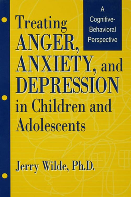 Cover of the book Treating Anger, Anxiety, And Depression In Children And Adolescents by Jerry Wilde, Taylor and Francis