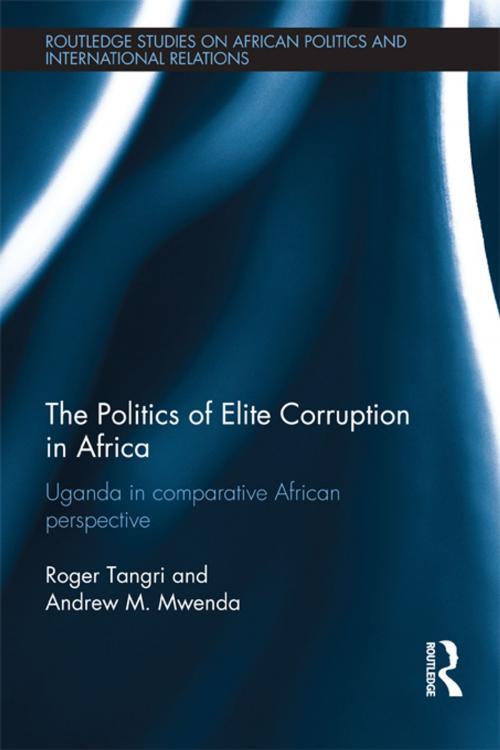Cover of the book The Politics of Elite Corruption in Africa by Roger Tangri, Andrew M Mwenda, Taylor and Francis
