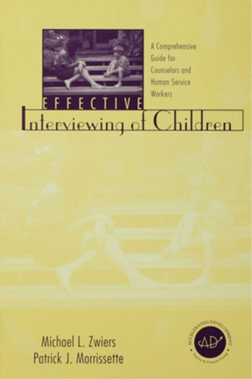 Cover of the book Effective Interviewing of Children by Michael Zwiers, Patrick J. Morrissette, Taylor and Francis